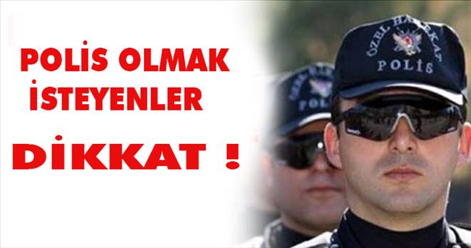 Polis Olmak isteyenler bu habere Dikkat !