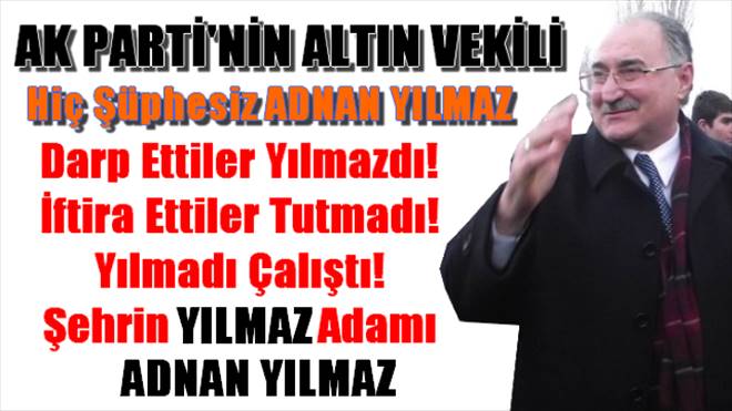 AK Parti`nin Altın Vekili Adnan Yılmaz