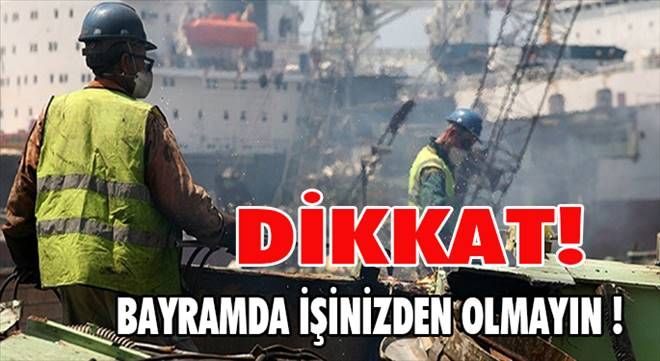 Bayramda işinizden olmayın!