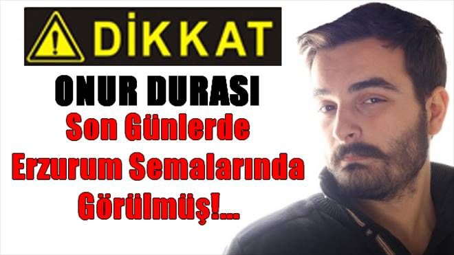 Onur Durası Son Günlerde Erzurum Semalarında Görülmüş