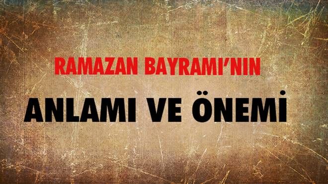 Ramazan Bayramının anlamı ve önemi