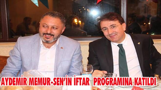 İbrahim Aydemir Memur-sen´in düzenlediği iftar programına katıldı