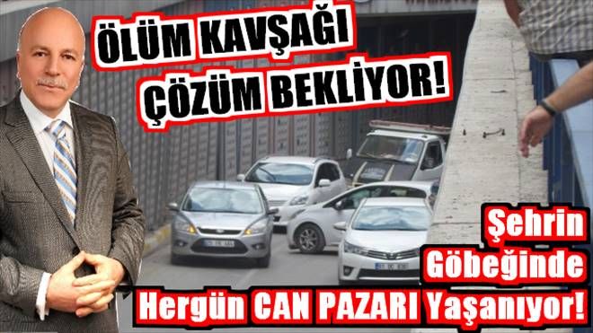 ÖLÜM KAVŞAĞI ÇÖZÜM BEKLİYOR!