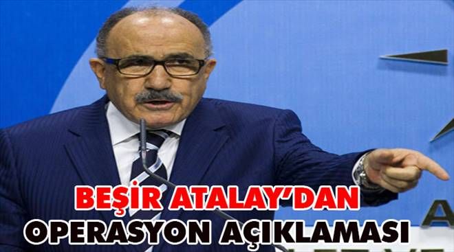 Beşir Atalay´dan Operasyon Açıklaması