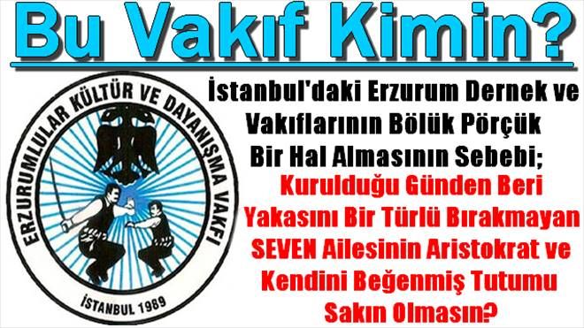 Erzurumlular Kültür ve Dayanışma Vakfı Kimin? 