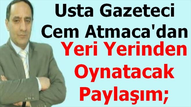 Cem Atmaca´dan Yeri Yerinden Oynatacak Paylaşım