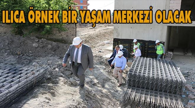 Ilıca Örnek bir Yaşam Merkezi olacak