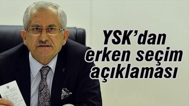 YSK Başkanı´ndan erken seçim açıklaması