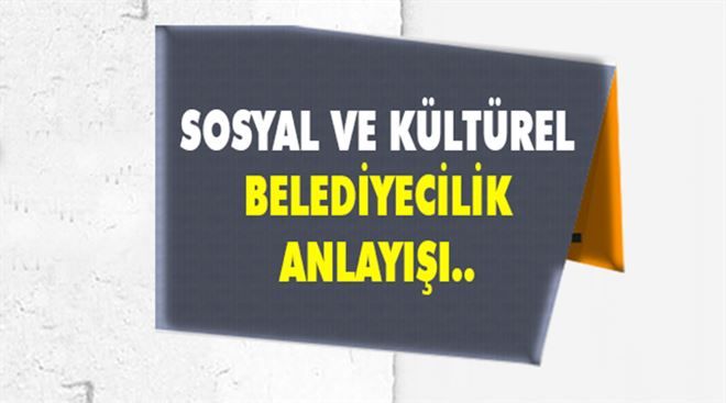 Sosyal ve Kültürel Belediyecilik Anlayışı..