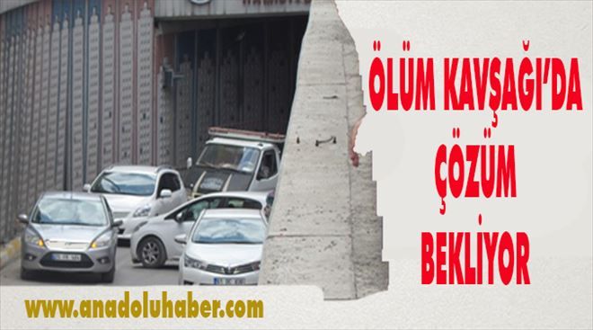 Ölüm Kavşağı Çözüm bekliyor !