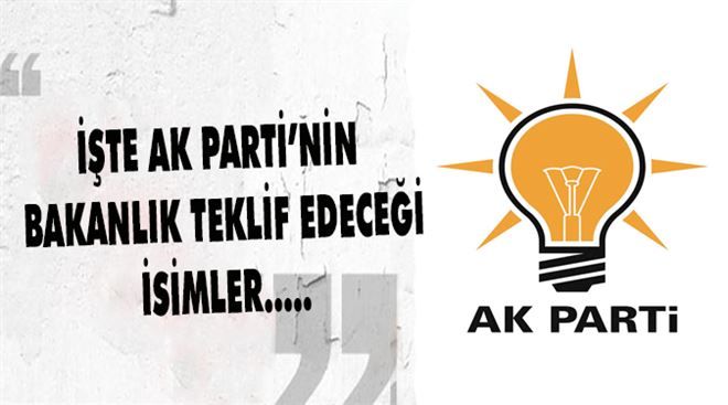 AK Parti´nin bakanlık teklif edeceği isimler..