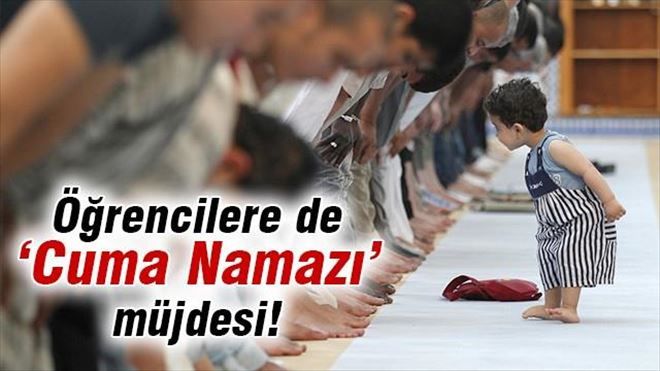 Öğrencilere ´Cuma Namazı´ müjdesi!