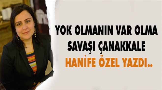 Yok olmanın var olma Savaşı Çanakkale