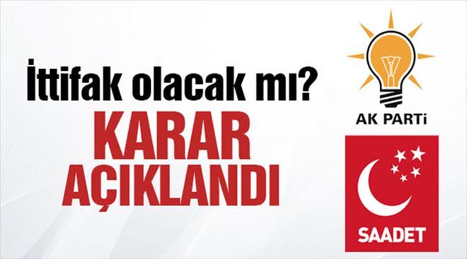 AK Parti ile Saadet Partisi arasında seçim ittifakı olmadı