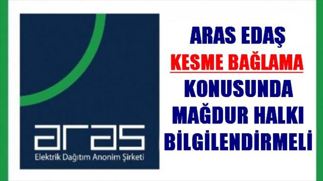 ARAS EDAŞ KESME BAĞLAMA KONUSUNDA HALKI BİLGİLENDİRMELİ