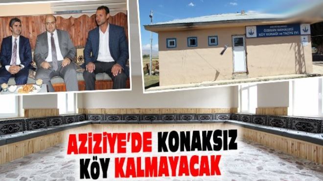 AZİZİYE´DE KONAKSIZ KÖY KALMAYACAK