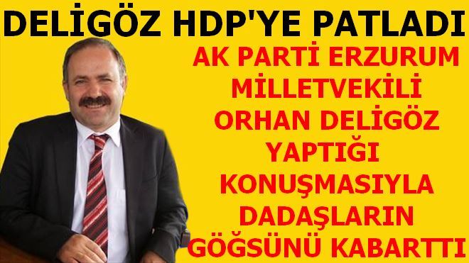 DELİGÖZ HDP´YE PATLADI