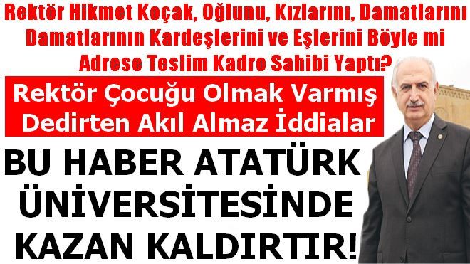 ATATÜRK ÜNİVERSİTESİ HİKMET KOÇAK´IN AİLE ŞİRKETİ Mİ OLMUŞ?