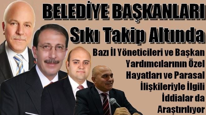 Belediye Başkanları Sıkı Takipte