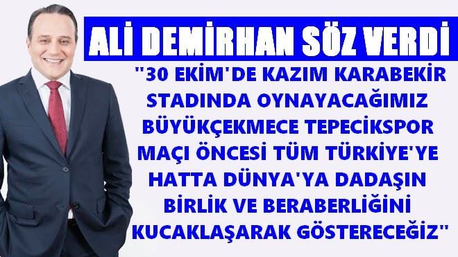 ALİ DEMİRHAN SÖZ VERDİ