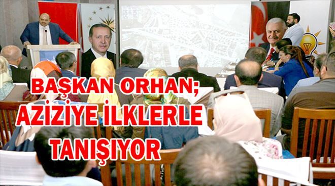 Başkan Orhan Aziziye İlçe Danışma Meclisi´nde çalışmalarını anlattı: