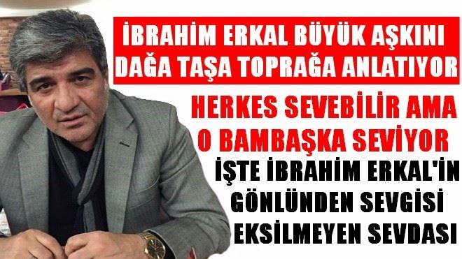 ERKAL´İN ADAM GİBİ SEVDASI