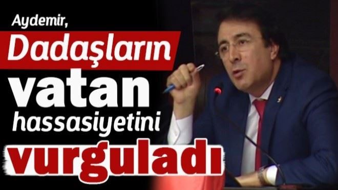 Aydemir, Dadaşların vatan hassasiyetini vurguladı