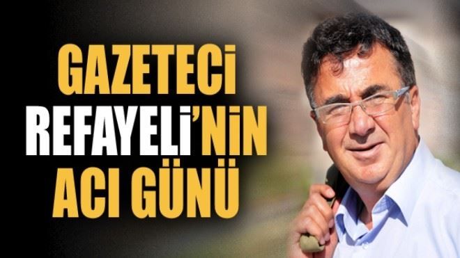 Gazeteci Vedat Refayeli´nin acı günü