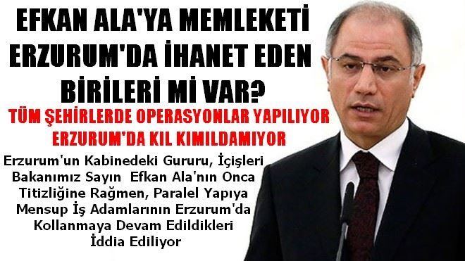 EFKAN ALA´YA ERZURUM´DA İHANET Mİ VAR?