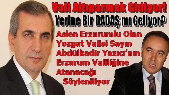 DADAŞ BİR VALİ Mİ GELİYOR?