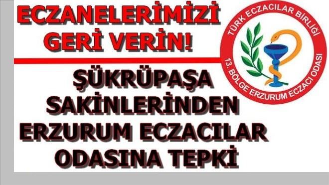 ŞÜKRÜPAŞA SAKİNLERİNDEN ERZURUM ECZACILAR ODASINA TEPKİ