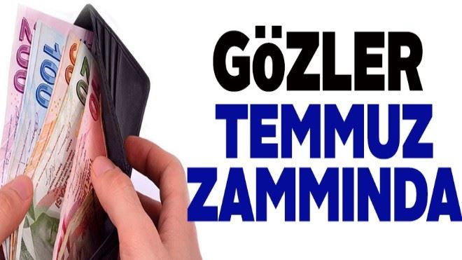 Gözler Temmuz zammında