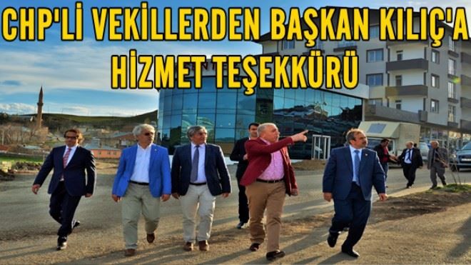 CHP´Lİ VEKİLLERDEN BAŞKAN KILIÇ´A HİZMET TEŞEKKÜRÜ