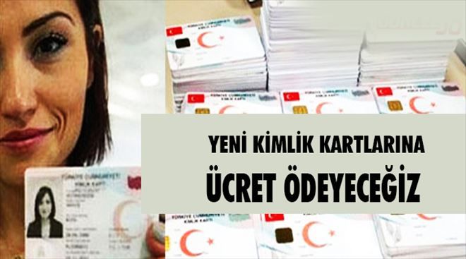 Yeni kimlik kartlarına ücret ödenecek mi ?