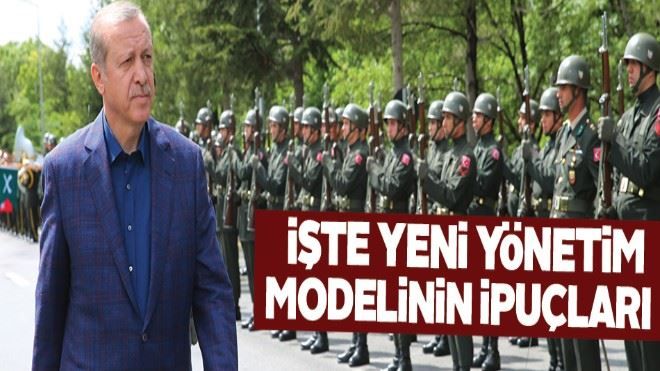 İşte yeni yönetim modelinin ipuçları