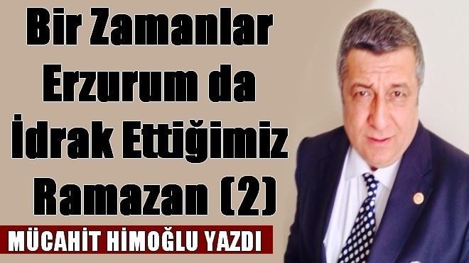 Bir zamanlar Erzurum da idrak ettiğimiz Ramazan da  (2)