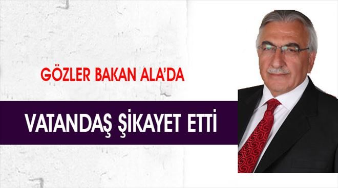 Oltu´lu Vatandaşlar Belediye Başkanını Bakan Ala´ya şikayet etti