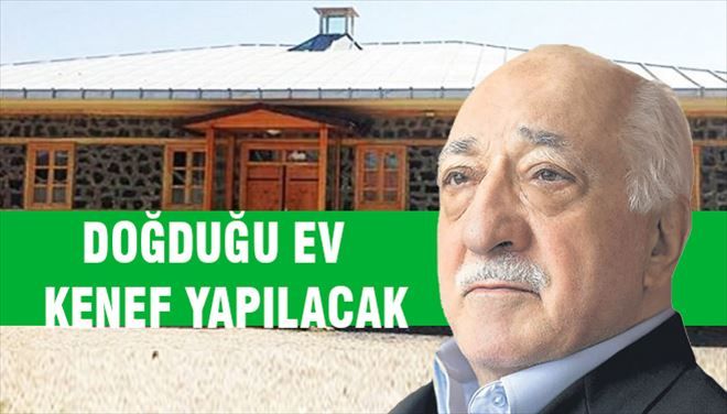 Teröristbaşı Gülen´in doğduğu ev umumi tuvalet yapılacak