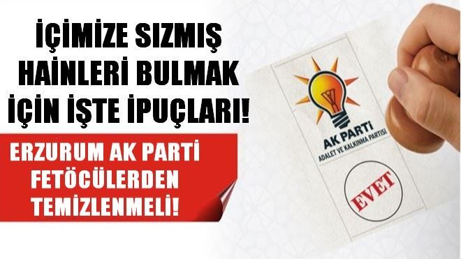 ERZURUM´DAKİ SİYASİ KANAT DA TEMİZLENMELİ