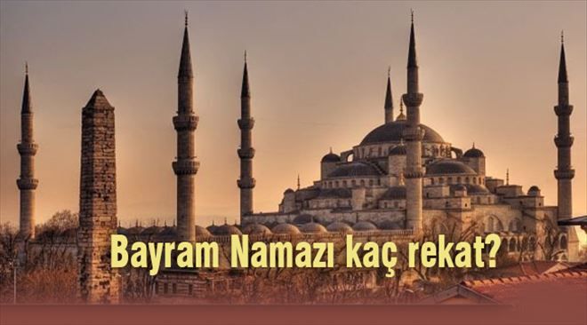 Bayram namazı kaç rekat, nasıl kılınır?