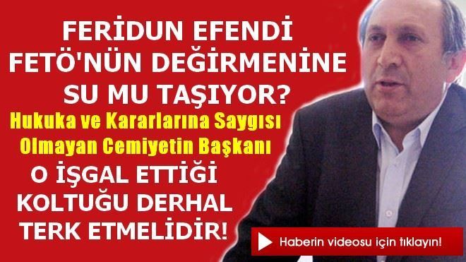 FERİDUN EFENDİ FETÖNÜN DEĞİRMENİNE SU MU TAŞIYOR