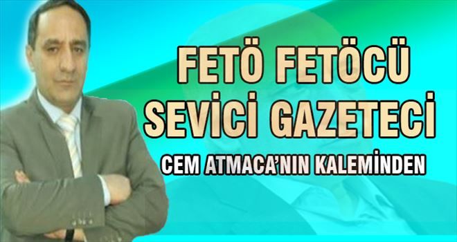 FETÖ FETÖ´cü sevici Gazeteci