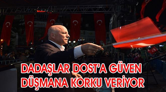 Dadaşlar dosta güven, düşmana korku veriyor