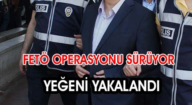 FETÖ´nün diğer yeğeni´de yakalandı