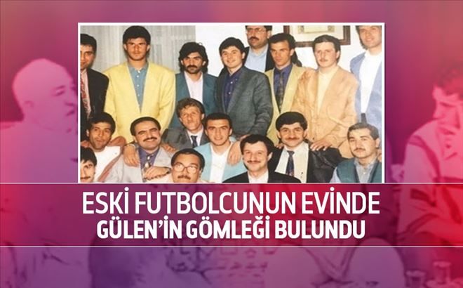 Eski futbolcunun evinde Gülen´in gömleği bulundu