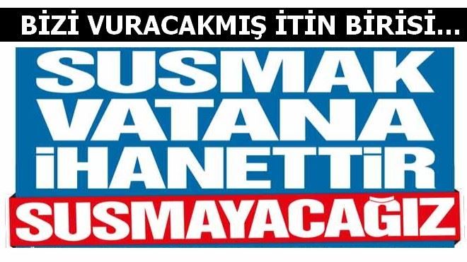 BİZİ VURACAKMIŞ İTİN BİRİSİ...