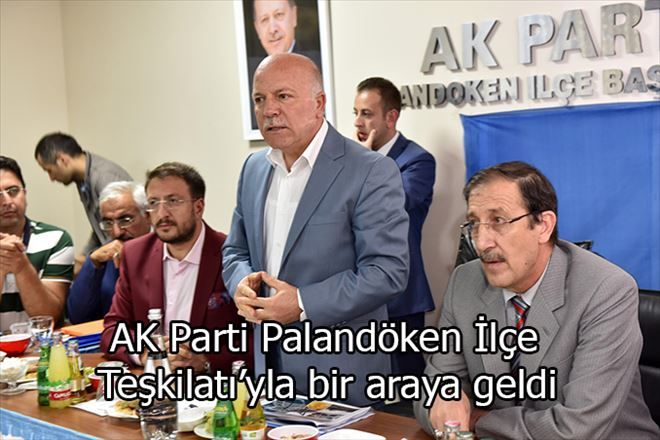 Sekmen, AK Parti Palandöken İlçe Teşkilatı´yla bir araya geldi