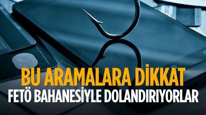 FETÖ bahanesiyle dolandırıyorlar