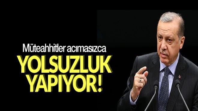 Müteahhitler acımasızca yolsuzluk yapıyor