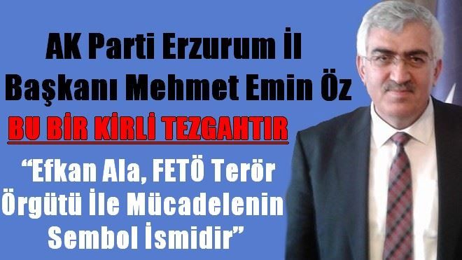 EFKAN ALA FETÖ İLE MÜCADELENİN SEMBOL İSMİDİR